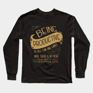 Productivity Is All Fun & Games Until There Is No More Coffee Long Sleeve T-Shirt